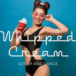Album cover of Whipped Cream: Get up and Dance