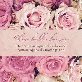 Album cover of Plus belle la vie: Douces musiques d'ambiance romantiques d'amour piano