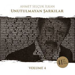 Album cover of Ahmet Selçuk İlkan Unutulmayan Şarkılar, Vol. 4