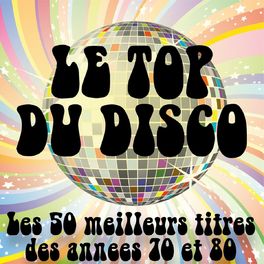 Album cover of Le top du Disco (Les 50 meilleurs titres des années Disco 70 & 80)