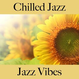 Album cover of Chilled Jazz: Jazz Vibes - The Greatest Sounds