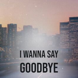 Album cover of I Wanna Say Goodbye