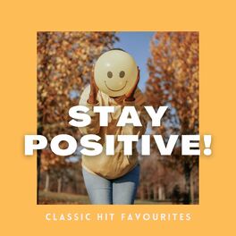 Album cover of Stay Positive! Classic Hit Favourites