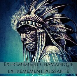 Album cover of Extrêmement chamanique extrêmement puissante: Musique amérindienne