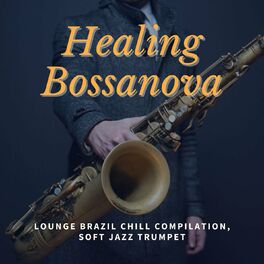 Album cover of Healing Bossanova: Lounge Brazil Chill Compilation, Soft Jazz Trumpet