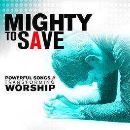 Album cover of Mighty to Save: Powerful Songs of Transforming Worship