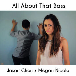 Jason Chen Megan Nicole All About That Bass Listen With Lyrics Deezer