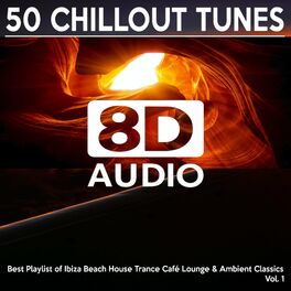 Album cover of [8D Audio] 50 Chillout Tunes, Vol. 1 - Best Playlist of Ibiza Beach House Trance Café Lounge & Ambient Classics 2021