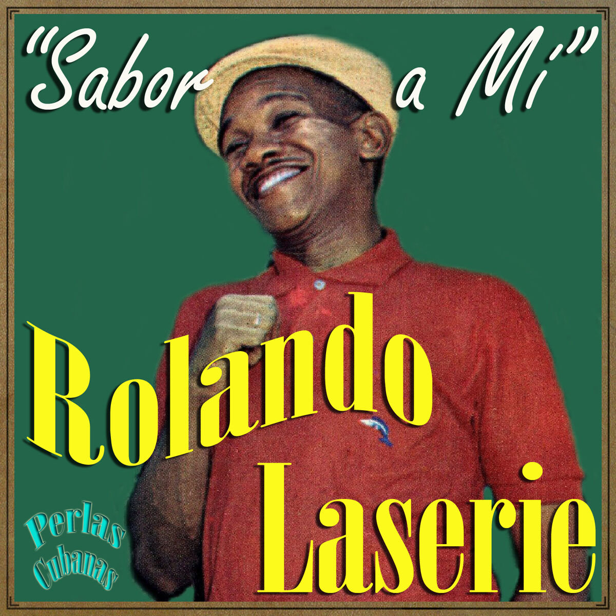 Rolando Laserie - Perlas Cubanas: Sabor a Mí: lyrics and songs | Deezer