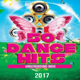 Album cover of 50 Underground Indie Dance Hits 2017