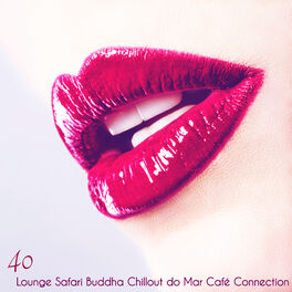 Album cover of 40 Lounge Safari Buddha Chillout do Mar Café Connection – Sexy Chill Lounge Electronic Ambient Songs Selection