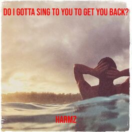 Album cover of Do I Gotta Sing to You to Get You Back?