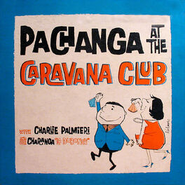 Charlie Palmieri Pachanga At The Caravana Club lyrics and songs