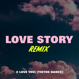 Album cover of Love Story Remix (I Love You) (TikTok Dance)