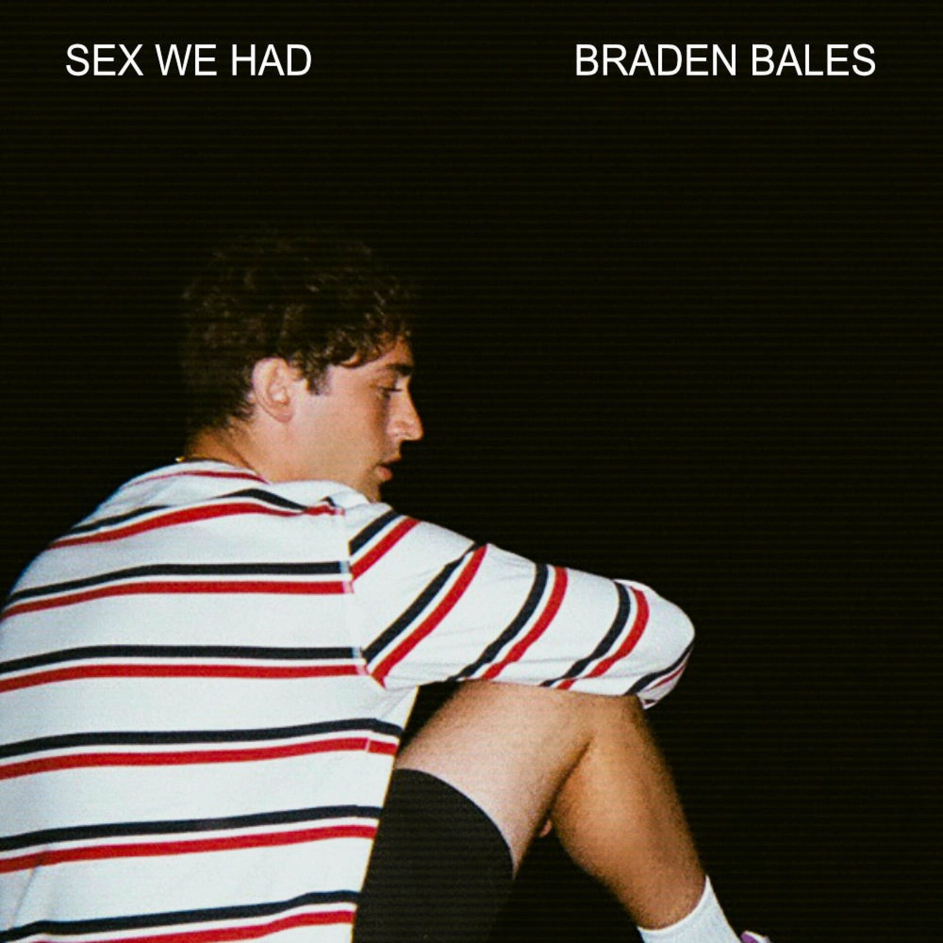 Braden Bales - SEX WE HAD: тексты и песни | Deezer