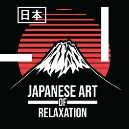 Album cover of Japanese Art of Relaxation - Far Eastern New Age Melodies Perfect for Rest and Meditation