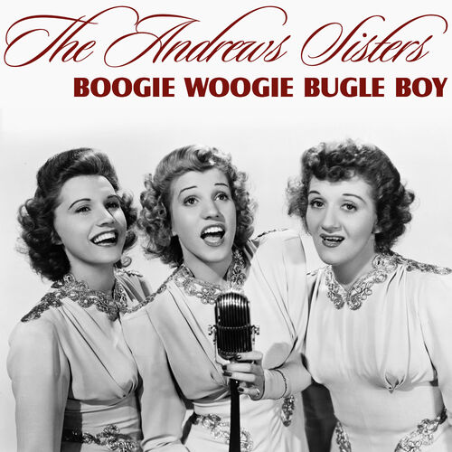 The Andrew Sisters - Boogie Woogie Bugle Boy: listen with lyrics | Deezer