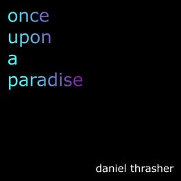 Daniel Thrasher - Once Upon a Paradise: lyrics and songs