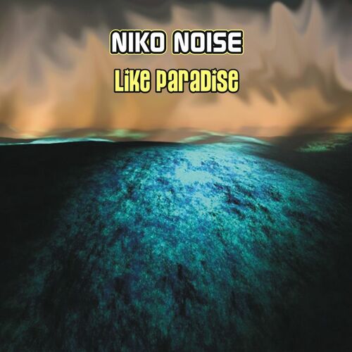 Niko Noise - Like Paradise: lyrics and songs