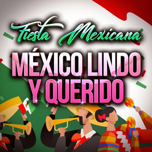 Varios artistas - Fiesta Mexicana - México Lindo Y Querido: letras de  canciones | Deezer