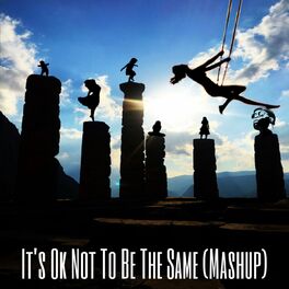 Album cover of It's Ok Not To Be The Same (Mashup)