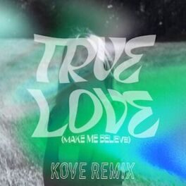 Album cover of True Love (Make Me Believe) (Kove Remix)