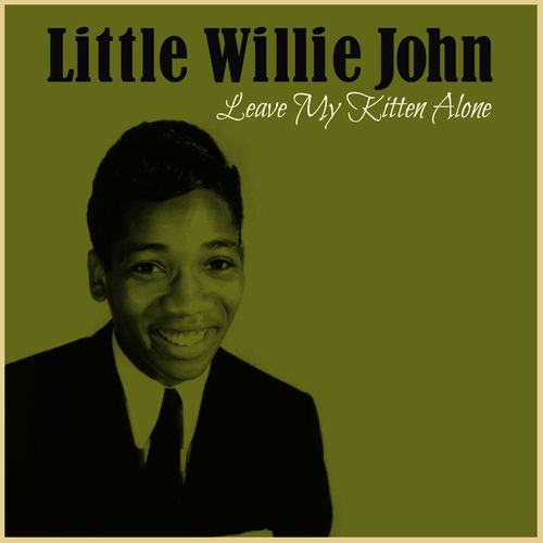 Little Willie John Leave My Kitten Alone listen with lyrics Deezer
