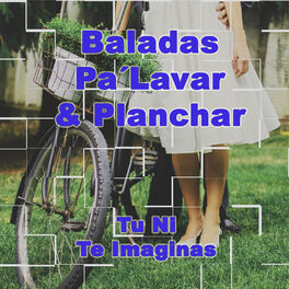 Album cover of Baladas Pa' Lavar & Planchar: Tu Ni Te Imaginas
