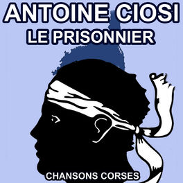 Album cover of Le Prisonnier - Les plus belles chansons Corses d'Antoine Ciosi