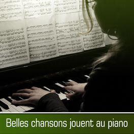 Album cover of Belles chansons jouent au piano - Instrumentale musique pour détente, L'écoute facile pour tous