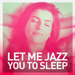Album cover of Let Me Jazz You to Sleep