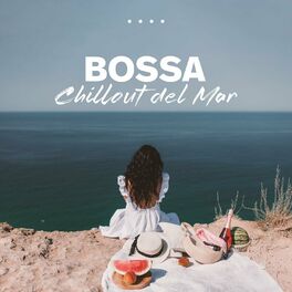 Album cover of Bossa Chillout del Mar - Bossa Ibiza 2023 Lounge Music and Chill Out Music