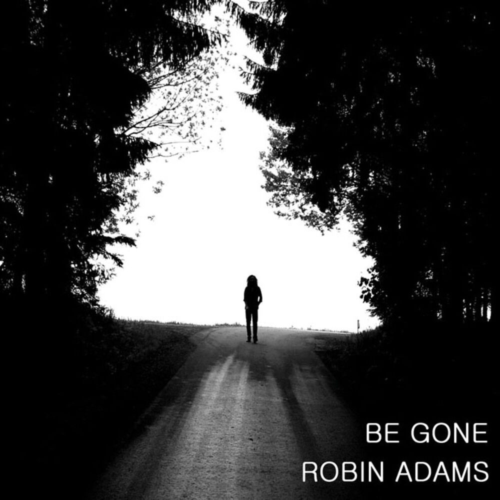 Be gone слушать. Robin Adams. Робин Адамс. A-one Adams.