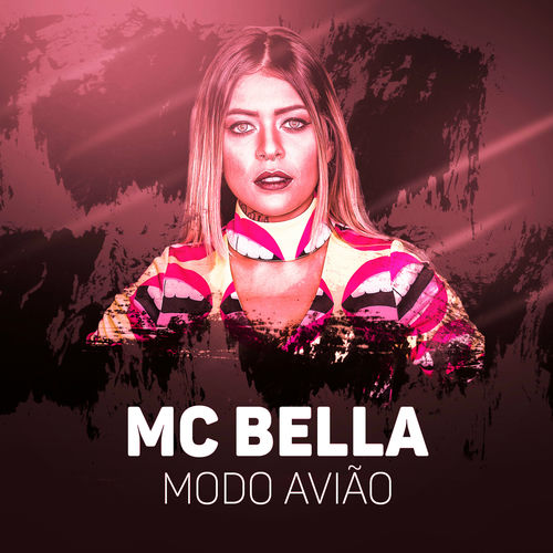 Baixar Mc Bella - Modo Avião 2019 Baixar Mc Bella - Modo Avião 2019 GRÁTIS