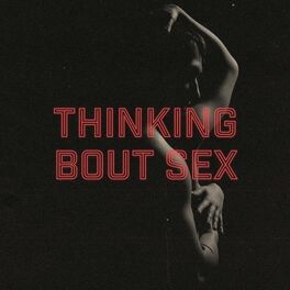 Album cover of Thinking Bout Sex