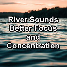 Album cover of River Sounds Better Focus and Concentration