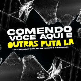 Album cover of Comendo Voce Aqui e Outras Puta La