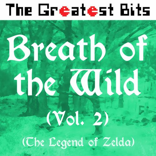 The Greatest Bits - Breath of the Wild, Vol. 2 (The Legend of Zelda):  lyrics and songs