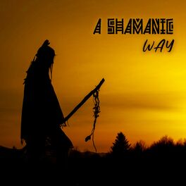 Album cover of A Shamanic Way: Therapeutic Spirituality, Ecstatic Healing, Spirit of Blissful Nature