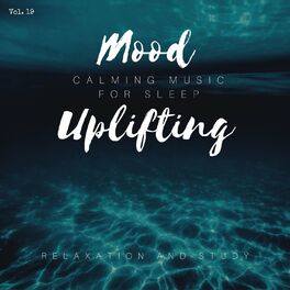 Album cover of Mood Uplifting - Calming Music For Sleep, Relaxation And Study, Vol. 19