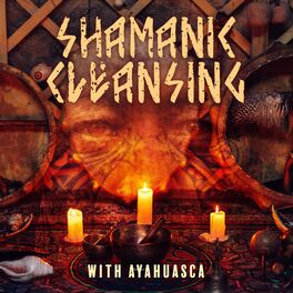 Album cover of Shamanic Cleansing with Ayahuasca: Shamanic Music for Ayahuasca Ritual – Native Guidance and Meditation