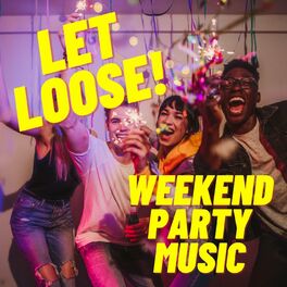Album cover of Let Loose! Weekend Party Music