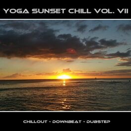 Album cover of Yoga Sunset Chill, Vol. VII - Chillout - Downbeat - Dubstep