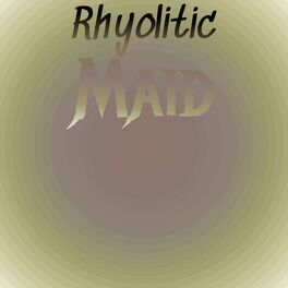 Album cover of Rhyolitic Maid
