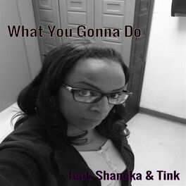 Album cover of What You Gonna Do (feat. Shaneka & Tink)