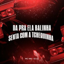 Album cover of Da pra Ela Balinha - Senta Com a Tchequinha