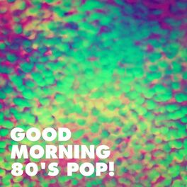 Album cover of Good Morning 80's Pop!