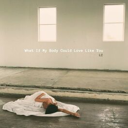 Album cover of What If My Body Could Love Like You