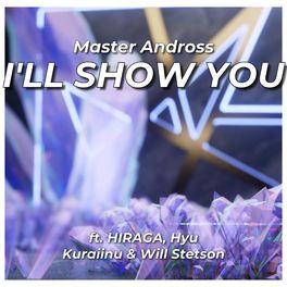 Album cover of I'LL SHOW YOU (feat. HIRAGA, Hyu, Kuraiinu & Will Stetson)