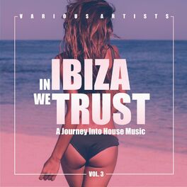 Album cover of In IBIZA We TRUST (A Journey Into House Music), Vol. 3